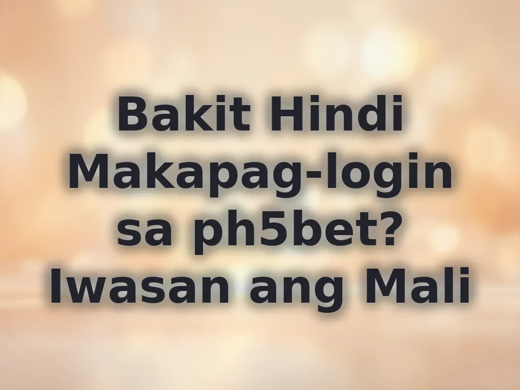 Bakit Hindi Makapag-login sa ph5bet? Iwasan ang Mali