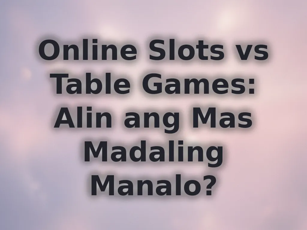 Online Slots vs Table Games: Alin ang Mas Madaling Manalo?